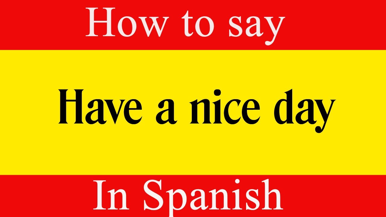 how-do-you-say-have-a-good-day-in-spanish-academichelp