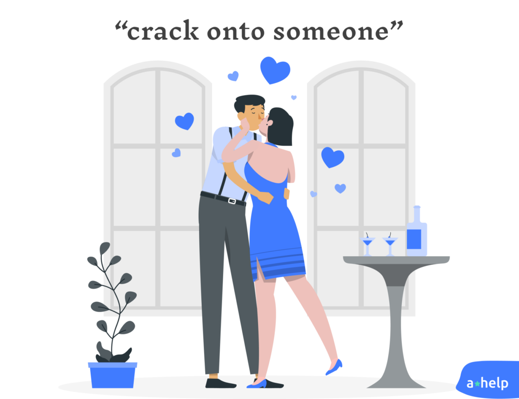 An illustration of the phrase "to crack onto somebody"