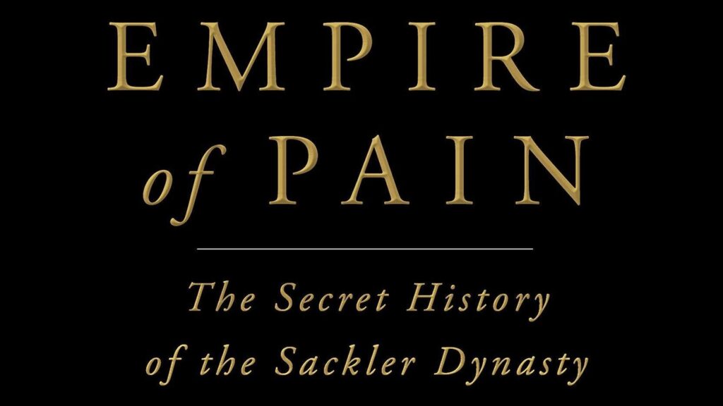 "Empire of Pain: The Secret History of the Sackler Dynasty" by Patrick Radden Keefe Book Review Sample