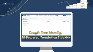 Meet DeepL: Your Friendly, AI-Powered Translation Sidekick
