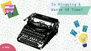 Exactly Why Trying To Make Money Blogging Is The Biggest Waste Of Time