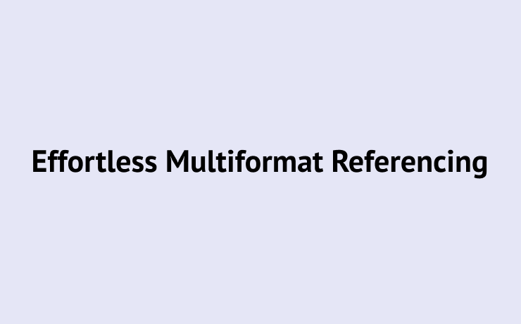 Effortless Multiformat Referencing